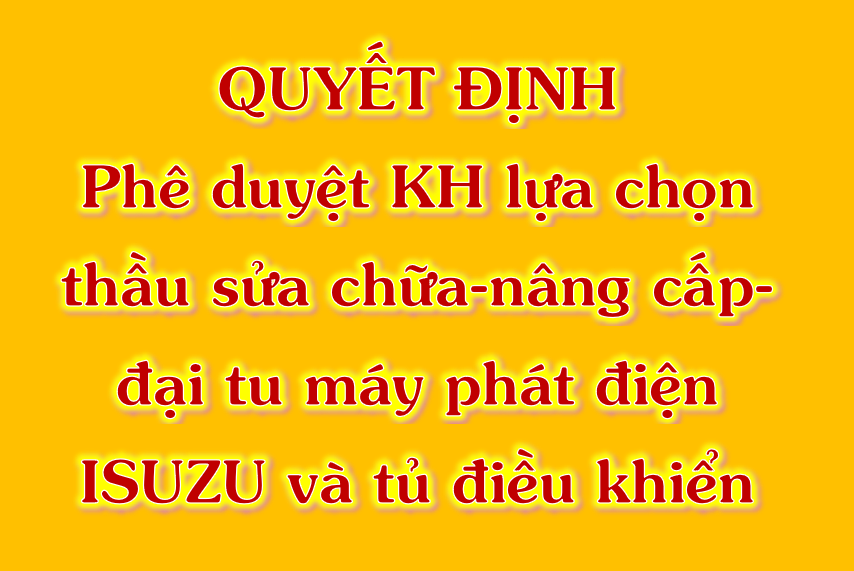 Quyết định phê duyệt KH lựa chọn thầu sửa chữa-nâng cấp-đại tu máy phát điện ISUZU và tủ điều khiển